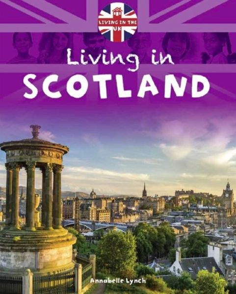 Cover for Annabelle Lynch · Living in the UK: Scotland - Living in the UK (Paperback Book) [Illustrated edition] (2017)