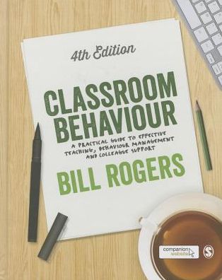 Cover for Bill Rogers · Classroom Behaviour: A Practical Guide to Effective Teaching, Behaviour Management and Colleague Support (Hardcover Book) [4 Revised edition] (2015)