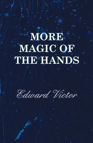 Cover for Edward Victor · More Magic of the Hands - a Magical Discourse on Effects With: Cards, Tapes, Coins, Silks, Dice, Salt, Cigars, Gloves, Thimbles, Penknives, Matchboxes (Paperback Book) (2010)