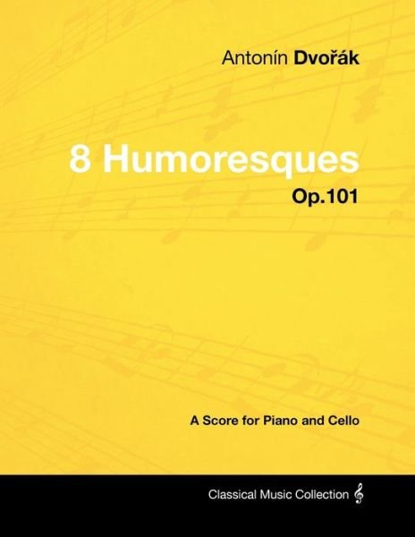 Cover for Anton N Dvo K · Anton N Dvo K - 8 Humoresques - Op.101 - a Score for Piano and Cello (Paperback Book) (2012)