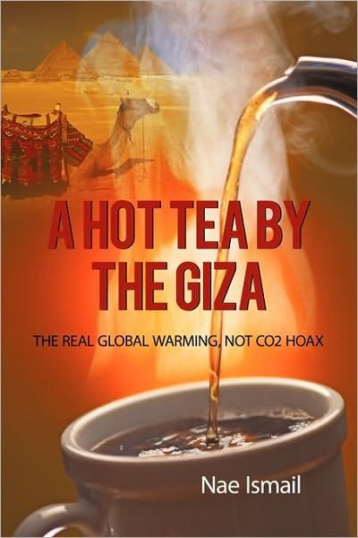 Cover for Nae Ismail · A Hot Tea by the Giza: the Real Global Warming, Not Co2 Hoax (Paperback Bog) (2010)