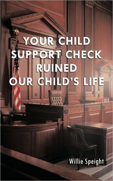 Cover for Willie Speight · Your Child Support Check Ruined Our Child's Life (Paperback Bog) (2010)