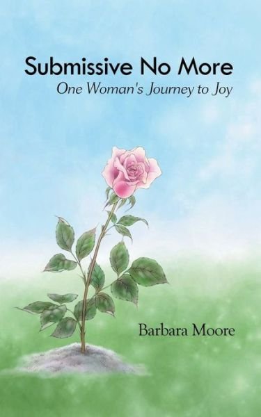 Cover for Barbara Moore · Submissive No More: One Woman's Journey to Joy (Paperback Bog) (2012)