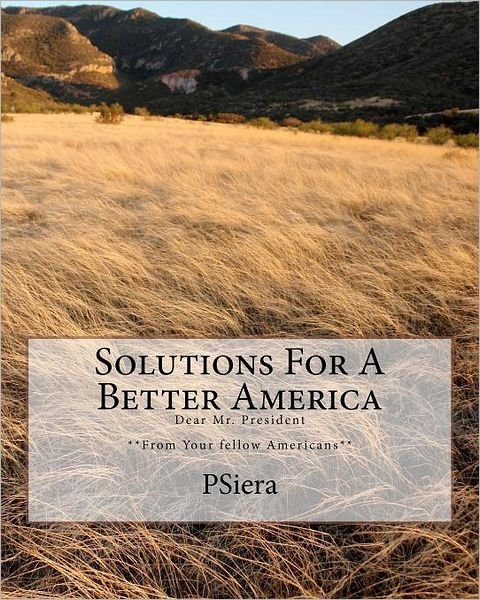 Cover for Psiera · Solutions for a Better America: Dear Mr. President **from Your Fellow Americans** (Paperback Book) (2011)