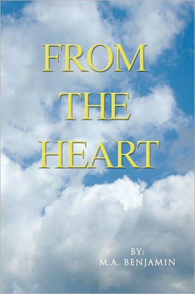 From the Heart - M a Benjamin - Books - Authorhouse - 9781463405199 - July 21, 2011