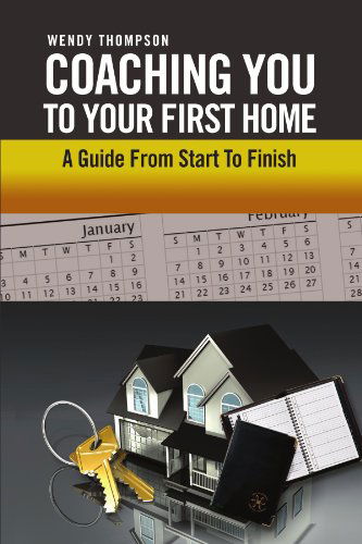 Cover for Wendy Thompson · Coaching You to Your First Home: a Guide from Start to Finish (Paperback Book) (2011)