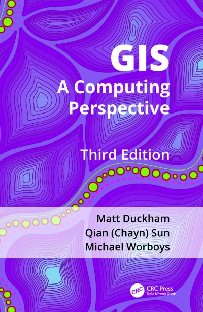 Cover for Duckham, Matt (University of Melbourne, Victoria, Australia) · GIS: A Computing Perspective (Hardcover Book) (2023)