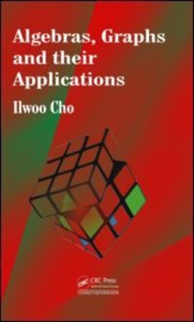 Algebras, Graphs and their Applications - Ilwoo Cho - Bøger - Taylor & Francis Inc - 9781466590199 - 11. september 2013