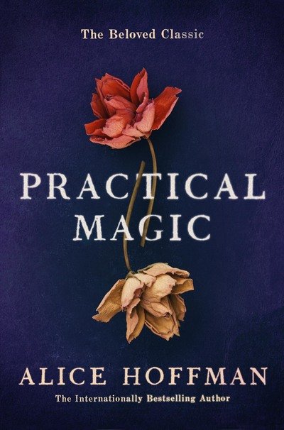 Cover for Alice Hoffman · Practical Magic: The Beloved Novel of Love, Friendship, Sisterhood and Magic - The Practical Magic Series (Paperback Book) (2017)
