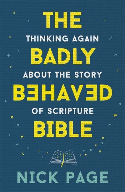 Cover for Nick Page · The Badly Behaved Bible: Thinking again about the story of Scripture (Gebundenes Buch) (2019)