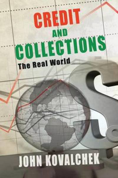Credit and Collections: the Real World - John Kovalchek - Böcker - Authorhouse - 9781477282199 - 18 oktober 2012