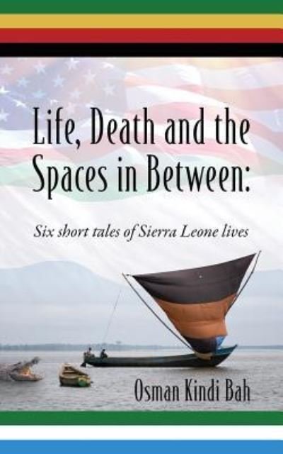 Cover for Osman Kindi Bah · Life, Death and the Spaces in Between : Six short tales of Sierra Leone lives (Paperback Book) (2018)