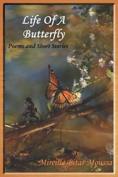 Cover for Mireille Bitar Moussa · Life of a Butterfly: Poems and Short Stories (Paperback Book) (2014)