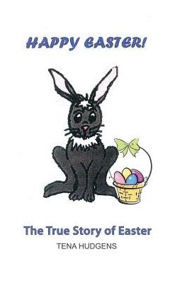 Cover for Tena Hudgens · Happy Easter! The True Story of Easter (Hardcover bog) (2016)