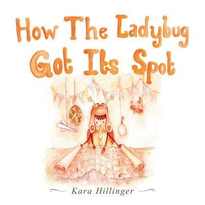 Cover for Kara Hillinger · How the Ladybug Got Its Spot (Paperback Book) (2013)