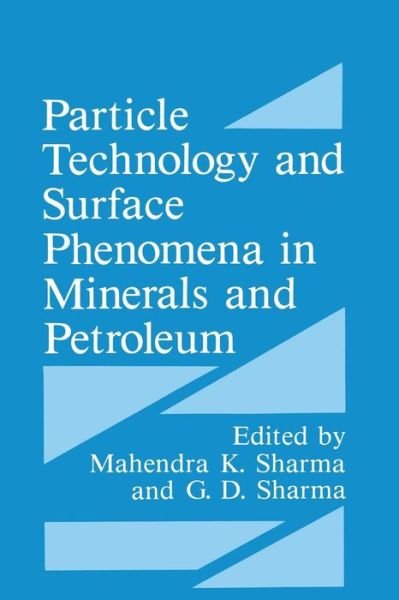 Cover for G D Sharma · Particle Technology and Surface Phenomena in Minerals and Petroleum (Taschenbuch) [Softcover reprint of the original 1st ed. 1991 edition] (2013)