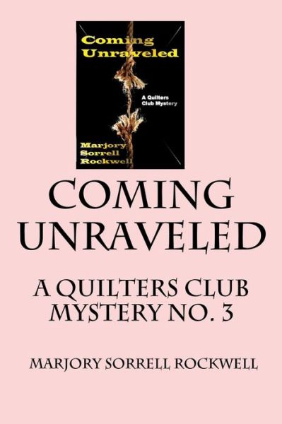 Cover for Marjory Sorrell Rockwell · Coming Unraveled: a Quilters Club Mystery No. 3 (Paperback Book) (2013)