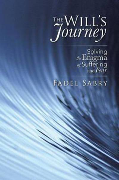 Cover for Fadel Sabry · The Will's Journey: Solving the Enigma of Suffering and Fear (Paperback Book) (2015)