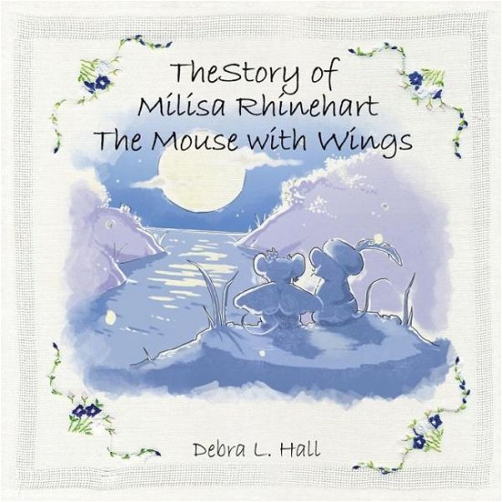Cover for Debra L Hall · The Story of Milisa Rhinehart the Mouse with Wings (Pocketbok) (2013)