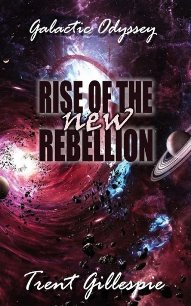 Cover for Trent N R Gillespie · Galactic Odyssey #2: Rise of the New Rebellion (Paperback Book) (2013)