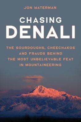 Cover for Jonathan Waterman · Chasing Denali: The Sourdoughs, Cheechakos, and Frauds behind the Most Unbelievable Feat in Mountaineering (Innbunden bok) (2019)