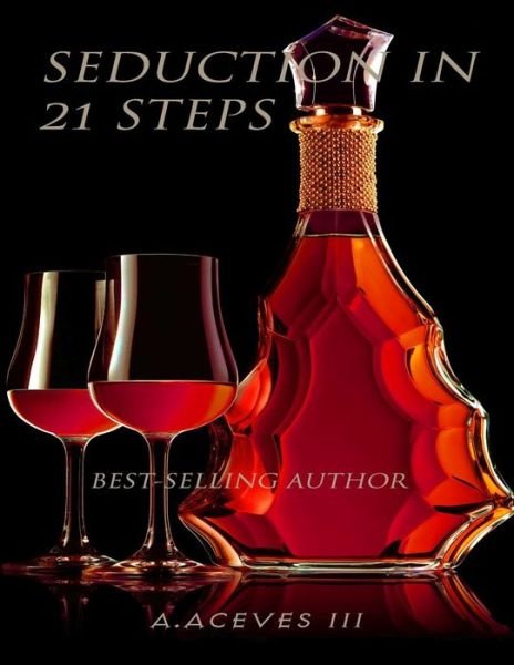 Seduction in 21 Steps - Hih Aa the Third - Books - Createspace - 9781495341199 - January 20, 2014