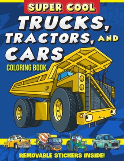 Cover for Matthew Clark · Super Cool Trucks, Tractors, and Cars Coloring Book: Learn How Vehicles Help Us Get Stuff Done! (Paperback Book) (2023)