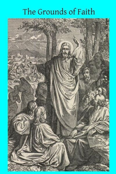 Cover for Henry Edward Manning · The Grounds of Faith: Four Lectures Delivered in St. George's Church Southwark (Paperback Book) (2014)