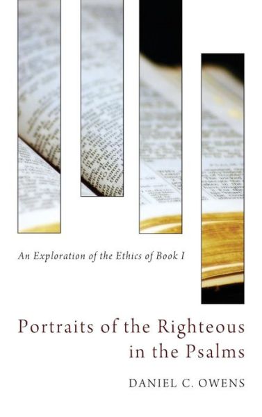 Portraits of the Righteous in the Psalms - Daniel C Owens - Livres - Pickwick Publications - 9781498267199 - 23 août 2013