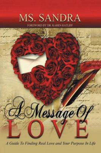 A Message of Love: a Guide to Finding Real Love and Your Purpose in Life - Ms Sandra Brown - Kirjat - Xlibris Corporation - 9781499062199 - keskiviikko 29. heinäkuuta 2015
