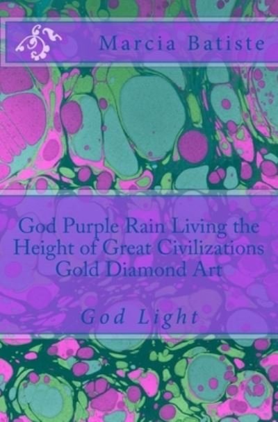 Marcia Batiste · God Purple Rain Living the Height of Great Civilizations Gold Diamond Art (Pocketbok) (2014)