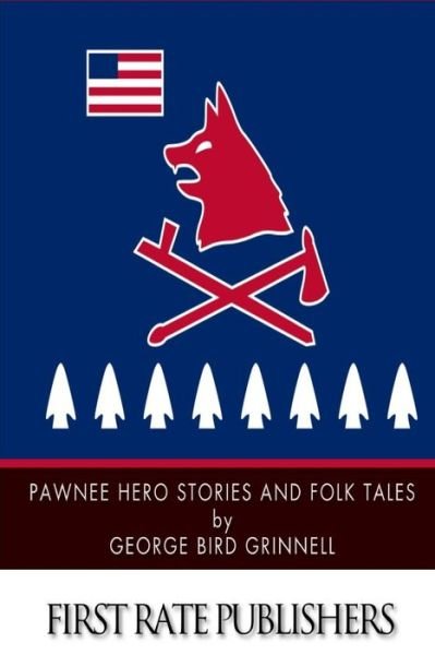 Cover for George Bird Grinnell · Pawnee Hero Stories and Folk Tales (Pocketbok) (2014)
