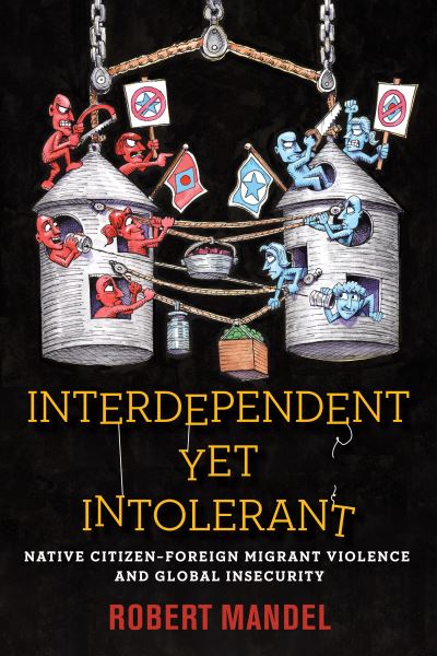 Cover for Robert Mandel · Interdependent Yet Intolerant: Native Citizen–Foreign Migrant Violence and Global Insecurity (Paperback Book) [New edition] (2021)