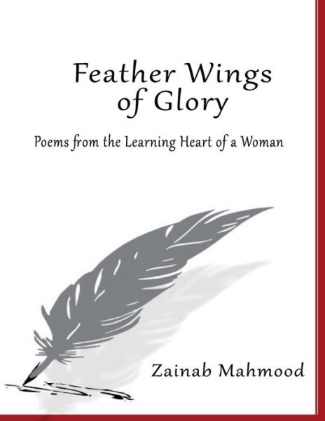 Cover for Zainab Mahmood · Feather Wings of Glory: Poems from the Learning Heart of a Woman (Paperback Book) (2014)