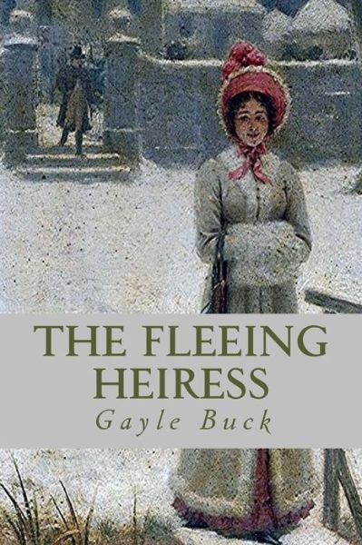 Cover for Gayle Buck · The Fleeing Heiress: a Funny Flight into Love. (Paperback Book) (2015)