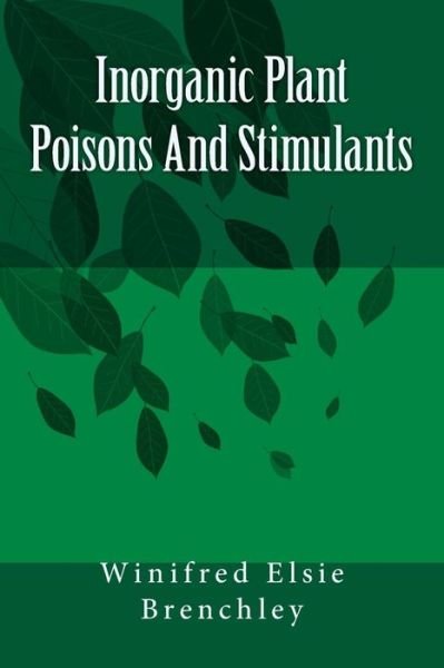 Cover for Ms Winifred Elsie Brenchley · Inorganic Plant Poisons and Stimulants (Paperback Bog) (1914)