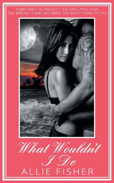 Cover for Allie Fisher · What Wouldn't I Do (Paperback Book) (2018)