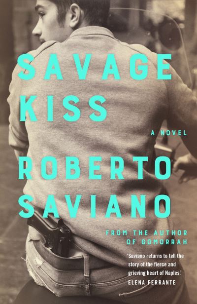 Savage Kiss - Roberto Saviano - Bøger - Pan Macmillan - 9781509879199 - 16. september 2021