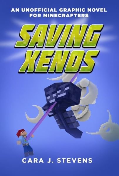 Cover for Cara J. Stevens · Saving Xenos: An Unofficial Graphic Novel for Minecrafters, #6 - Unofficial Graphic Novel for Minecrafter (Paperback Bog) (2018)