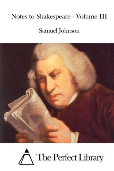 Notes to Shakespeare - Volume III - Samuel Johnson - Bücher - Createspace - 9781511931199 - 27. April 2015