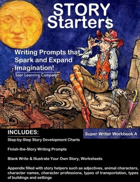 Cover for Soar Learning Company · Story Starters: Writing Prompts That Spark the Imagination (Paperback Book) (2015)