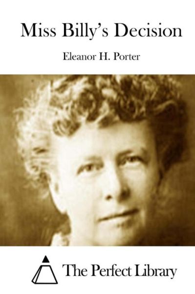 Miss Billy's Decision - Eleanor H Porter - Książki - Createspace - 9781512231199 - 15 maja 2015