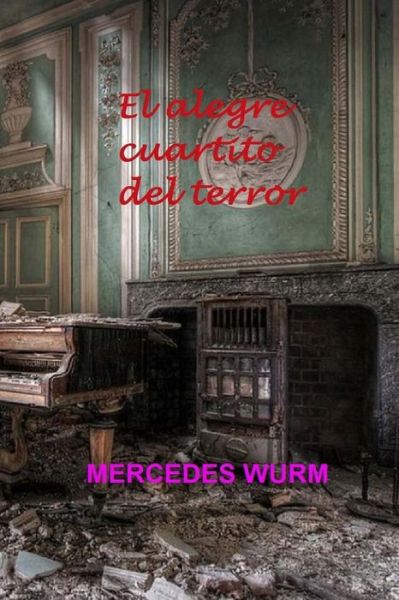 Cover for Mercedes Beatriz Wurm · El Alegre Cuartito Del Terror (Paperback Book) (2015)