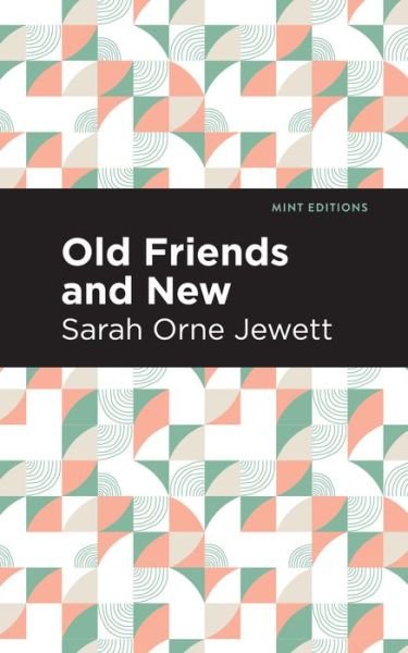Cover for Sarah Orne Jewett · Old Friends and New - Mint Editions (Innbunden bok) (2022)