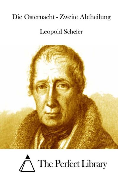 Die Osternacht - Zweite Abtheilung - Leopold Schefer - Books - Createspace - 9781514138199 - May 29, 2015