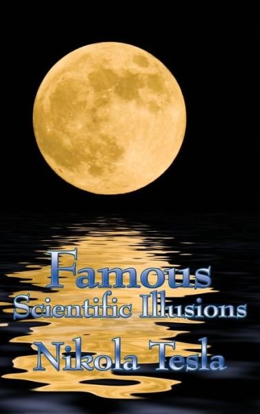 Famous Scientific Illusions - Nikola Tesla - Books - Wilder Publications - 9781515438199 - April 3, 2018