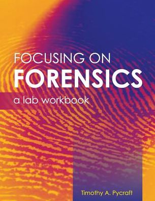 Focusing on Forensics: A Lab Workbook - Timothy A. Pycraft - Books - Cognella, Inc - 9781516527199 - June 20, 2018