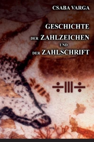 Cover for Csaba Varga · Geschichte der Zahlzeichen und der Zahlschrift (Pocketbok) (2016)