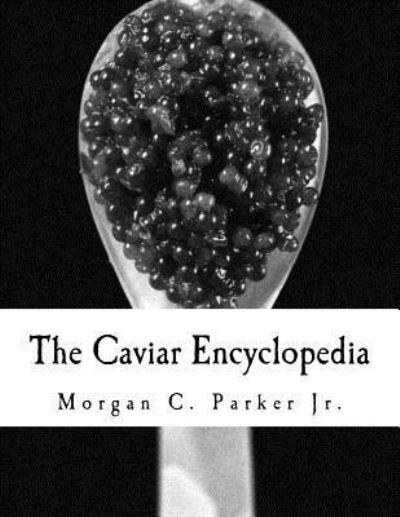 Cover for Morgan C Parker Jr · The Caviar Encyclopedia (Paperback Book) (2015)