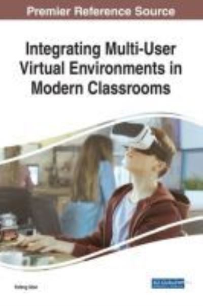Integrating Multi-User Virtual Environments in Modern Classrooms - - Books - IGI Global - 9781522537199 - January 26, 2018